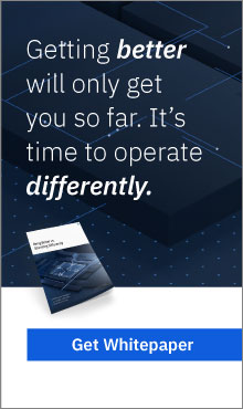 Getting better will only get you so far. It's time to operate differently. Get the whitepaper.